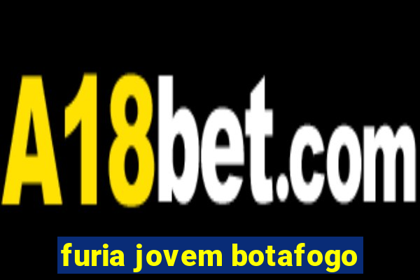 furia jovem botafogo